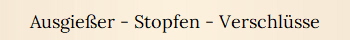 Ausgie�er - Stopfen - Verschl�sse