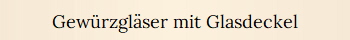 Gew�rzgl�ser mit Glasdeckel