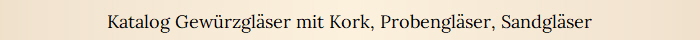 Katalog Gew�rzgl�ser mit Kork, Probengl�ser, Sandgl�ser