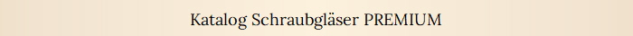Katalog Schraubgl�ser PREMIUM